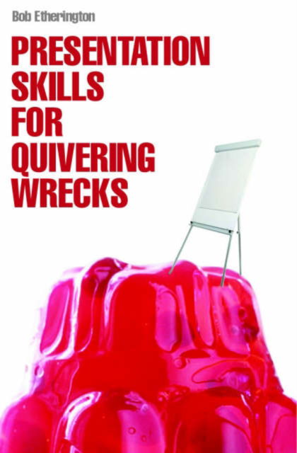 Cover for Bob Etherington · Presentation Skills for Quivering Wrecks (Paperback Book) (2006)