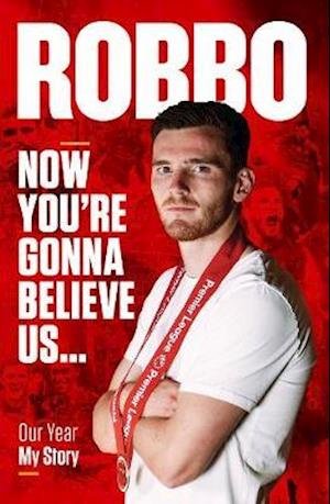 Cover for Andy Robertson · Andy Robertson: Robbo: Now You're Gonna Believe Us: Our Year, My Story (Hardcover Book) (2020)