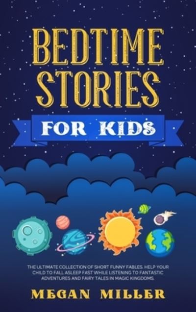 Cover for Megan Miller · Bedtime Stories for Kids: The Ultimate Collection of Short Funny Fables. Help Your Child to Fall Asleep Fast While Listening to Fantastic Adventures and Fairy Tales in Magic Kingdoms. (Hardcover Book) (2021)