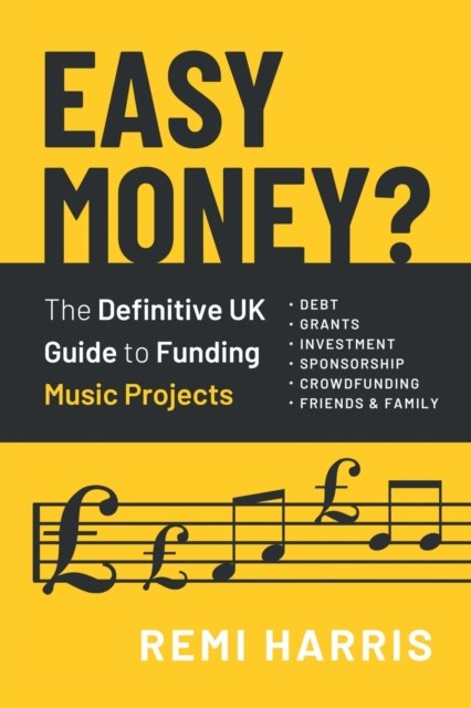 Cover for Remi Harris · Easy Money? The Definitive UK Guide to Funding Music Projects (Paperback Book) (2021)