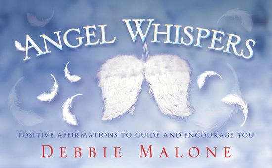 Angel Whispers: Positve Affirmations to Guide and Encourage You - Debbie Malone - Książki - Rockpool Publishing - 9781921878800 - 1 lipca 2012