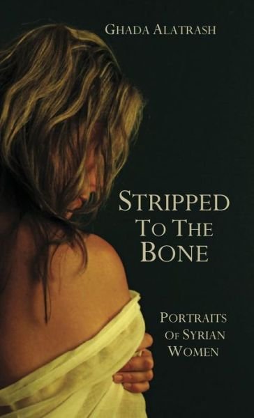Cover for Ghada Alatrash · Stripped to the Bone (Gebundenes Buch) (2016)