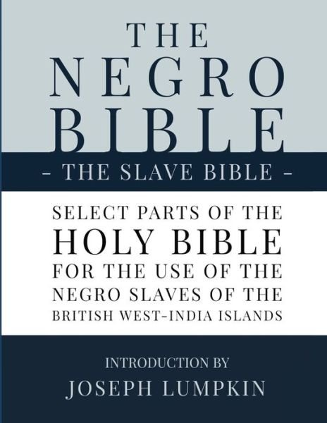 Cover for Joseph B Lumpkin · The Negro Bible - The Slave Bible : Select Parts of the Holy Bible, Selected for the use of the Negro Slaves, in the British West-India Islands (Pocketbok) (2019)