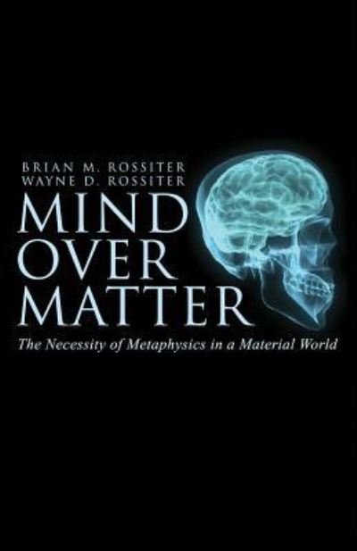 Cover for Wayne D Rossiter · Mind Over Matter (Paperback Book) (2016)