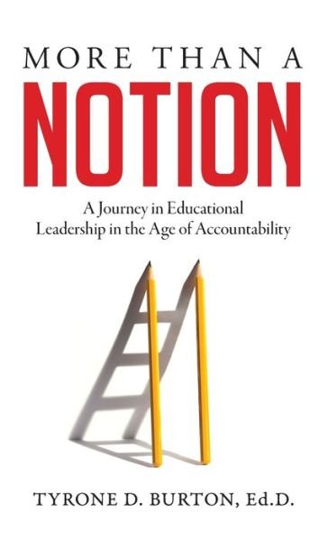 Cover for Tyrone D Burton · More Than A Notion: A Journey in Educational Leadership in the Age of Accountability (Inbunden Bok) (2021)