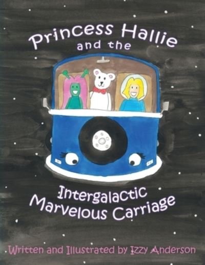 Cover for Izzy Anderson · Princess Hallie and the Intergalactic Marvelous Carriage (Paperback Book) (2020)