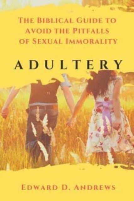 Adultery: The Biblical Guide to Avoid the Pitfalls of Sexual Immorality - Edward D Andrews - Kirjat - Christian Publishing House - 9781949586800 - perjantai 8. maaliskuuta 2019