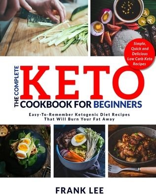 The Complete Keto Cookbook For Beginners - Frank Lee - Bøker - Fighting Dreams Productions INC - 9781952117800 - 5. februar 2020