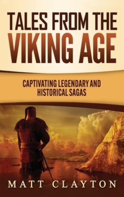 Cover for Matt Clayton · Tales from the Viking Age: Captivating Legendary and Historical Sagas (Hardcover Book) (2020)