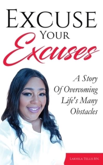 Cover for Lakhila Tellis · Excuse Your Excuses : A Story of Overcoming Life's Many Obstacles (Paperback Book) (2021)