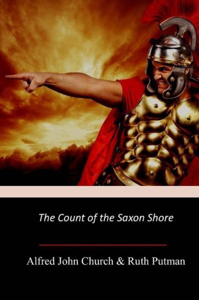 The Count of the Saxon Shore - Ruth Putnam - Books - Createspace Independent Publishing Platf - 9781973965800 - August 2, 2017