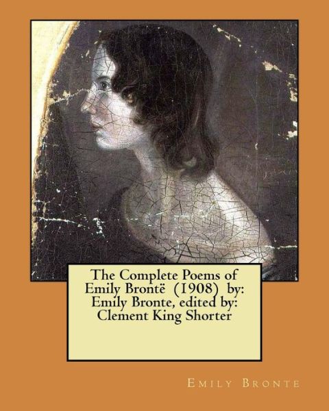 The Complete Poems of Emily Bronte (1908) by - Emily Bronte - Bücher - Createspace Independent Publishing Platf - 9781974348800 - 8. August 2017