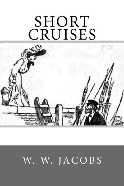 Short Cruises - W. W. Jacobs - Libros - CreateSpace Independent Publishing Platf - 9781975747800 - 24 de agosto de 2017