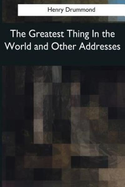 Cover for Henry Drummond · The Greatest Thing In the World and Other Addresses (Pocketbok) (2017)