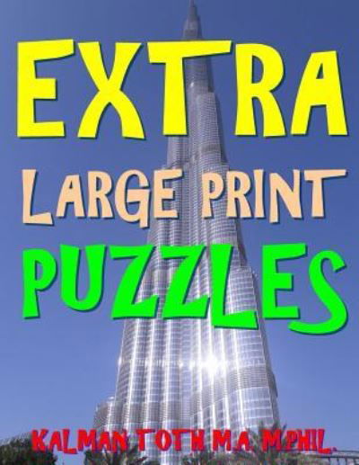 Cover for Kalman Toth M.A. M.PHIL. · Extra Large Print Puzzles : 133 Jumbo Print Word Search Puzzles (Pocketbok) (2017)