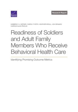 Cover for Kimberly A Hepner · Readiness of Soldiers and Adult Family Members Who Receive Behavioral Health Care: Identifying Promising Outcome Metrics (Pocketbok) (2021)