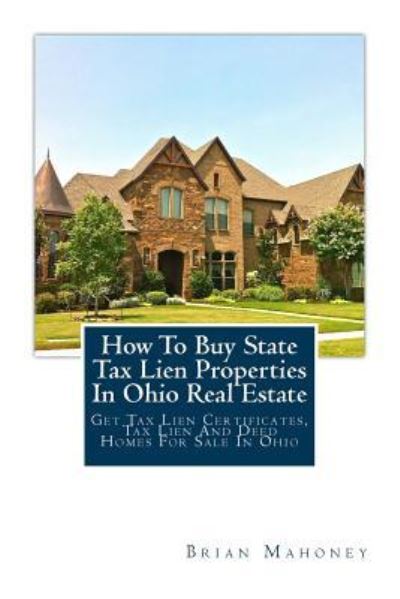 Cover for Brian Mahoney · How to Buy State Tax Lien Properties in Ohio Real Estate (Paperback Book) (2017)