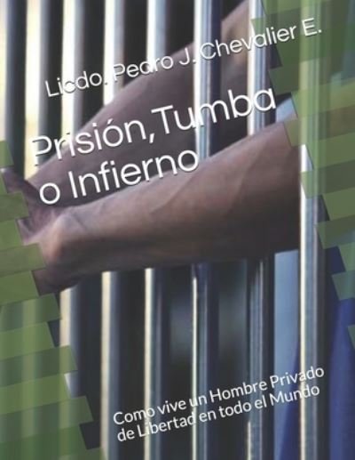 Cover for Licdo Pedro J Chevalier E · Prision, Tumba o Infierno (Paperback Book) (2018)