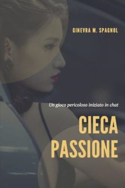 Cover for Ginevra Maria Spagnol · Cieca Passione (Taschenbuch) (2018)