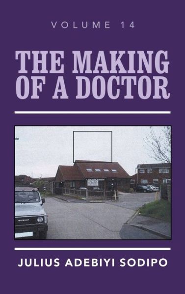 The Making of a Doctor - Julius Adebiyi Sodipo - Books - Balboa Press UK - 9781982284800 - November 26, 2021