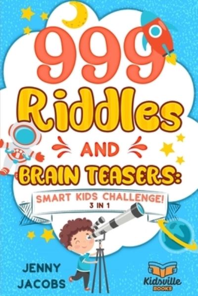 999 Riddles and Brain Teasers: Smart Kids Challenge! - Jenny Jacobs - Książki - Humour - 9781989777800 - 17 października 2020