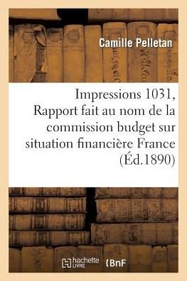 Cover for Pelletan-c · Impressions 1031, Rapport Fait Au Nom De La Commission Budget Sur Situation Financière De La France (Pocketbok) [French edition] (2014)