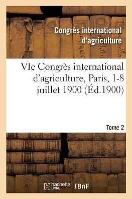 Cover for Congres d'Agriculture · Vie Congres International d'Agriculture, Paris, 1-8 Juillet 1900. Tome 2 (Pocketbok) (2018)