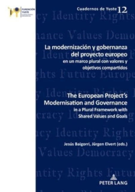 La modernizacion y gobernanza del proyecto europeo en un marco plural con valores y objetivos compartidos The European Project's Modernisation and Governance in a Plural Framework with Shared Values and Goals - Cuadernos de Yuste - - Livros - PIE - Peter Lang - 9782807618800 - 29 de novembro de 2021