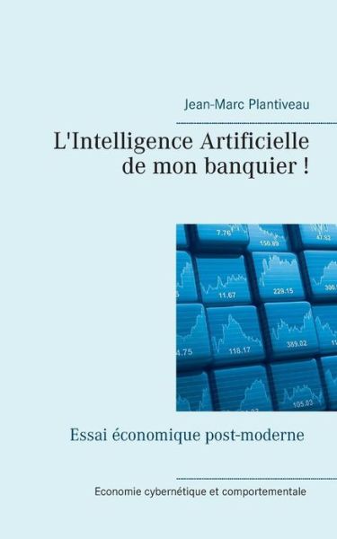 Cover for Jean-Marc Plantiveau · L'intelligence artificielle de mon banquier! (Paperback Book) (2018)