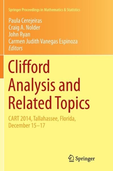 Cover for Clifford Analysis and Related Topics: In Honor of Paul A. M. Dirac, CART 2014, Tallahassee, Florida, December 15–17 - Springer Proceedings in Mathematics &amp; Statistics (Paperback Book) [Softcover Reprint of the Original 1st 2018 edition] (2019)