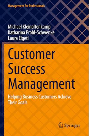 Cover for Michael Kleinaltenkamp · Customer Success Management: Helping Business Customers Achieve Their Goals - Management for Professionals (Paperback Book) [2023 edition] (2024)