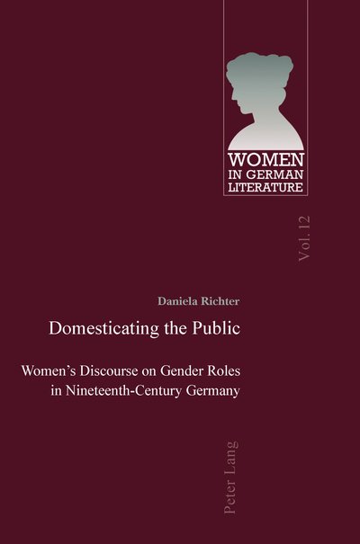 Cover for Daniela Richter · Domesticating the Public: Women's Discourse on Gender Roles in Nineteenth-Century Germany - Women, Gender and Sexuality in German Literature and Culture (Pocketbok) [New edition] (2011)