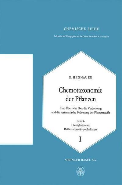 Cover for R. Hegnauer · Chemotaxonomie der Pflanzen: Eine Ubersicht uber die Verbreitung und die systematische Bedeutung der Pflanzenstoffe - Lehrbucher und Monographien aus dem Gebiete der exakten Wissenschaften (Paperback Book)