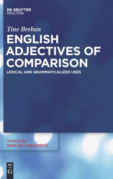 Cover for Tine Breban · English Adjectives of Comparison: Lexical and Grammaticalized Uses (Topics in English Linguistics) (Hardcover Book) (2010)