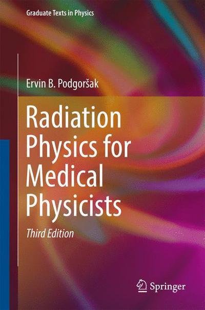 Cover for Ervin B. Podgorsak · Radiation Physics for Medical Physicists - Graduate Texts in Physics (Hardcover bog) [3rd ed. 2016 edition] (2016)