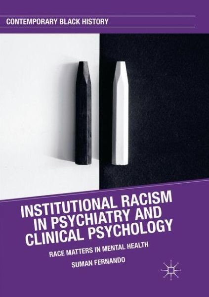 Cover for Suman Fernando · Institutional Racism in Psychiatry and Clinical Psychology: Race Matters in Mental Health - Contemporary Black History (Paperback Book) [Softcover reprint of the original 1st ed. 2017 edition] (2018)