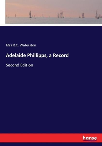 Adelaide Phillipps, a Record: Second Edition - Mrs R C Waterston - Boeken - Hansebooks - 9783337002800 - 28 mei 2017