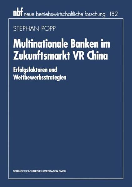 Cover for Stephan Popp · Multinationale Banken Im Zukunftsmarkt VR China: Erfolgsfaktoren Und Wettbewerbsstrategien - Neue Betriebswirtschaftliche Forschung (Nbf) (Paperback Book) [1996 edition] (1996)