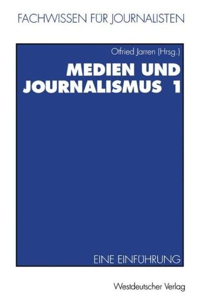 Cover for Otfried Jarren · Medien Und Journalismus 1: Eine Einfuhrung - Fachwissen Fur Journalisten (Taschenbuch) [1994 edition] (1994)
