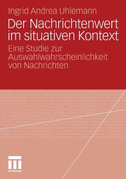 Cover for Ingrid Andrea Uhlemann · Der Nachrichtenwert Im Situativen Kontext: Eine Studie Zur Auswahlwahrscheinlichkeit Von Nachrichten (Paperback Book) [2012 edition] (2011)