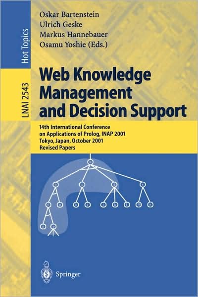 Cover for Oskar Bartenstein · Web Knowledge Management and Decision Support: 14th International Conference on Applications of Prolog, Inap 2001, Tokyo, Japan, October 20-22, 2001, Revised Papers - Lecture Notes in Computer Science / Lecture Notes in Artificial Intelligence (Paperback Book) (2003)