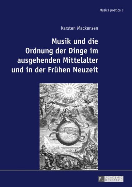 Cover for Karsten Mackensen · Musik Und Die Ordnung Der Dinge Im Ausgehenden Mittelalter Und in Der Fruehen Neuzeit - Musica Poetica (Hardcover Book) (2017)