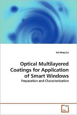 Optical Multilayered Coatings for Application of Smart Windows: Preparation and Characterization - Hai-ning Cui - Books - VDM Verlag - 9783639164800 - July 1, 2009