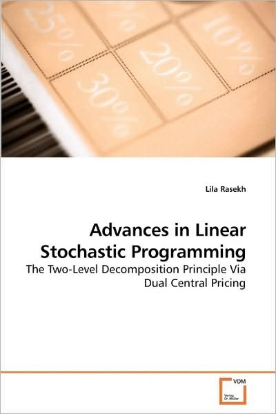 Advances in Linear Stochastic Programming: the Two-level Decomposition Principle Via Dual Central Pricing - Lila Rasekh - Bøker - VDM Verlag Dr. Müller - 9783639218800 - 8. desember 2009