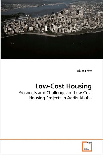 Cover for Abiot Frew · Low-cost Housing: Prospects and Challenges of Low-cost Housing Projects in Addis Ababa (Paperback Book) (2010)