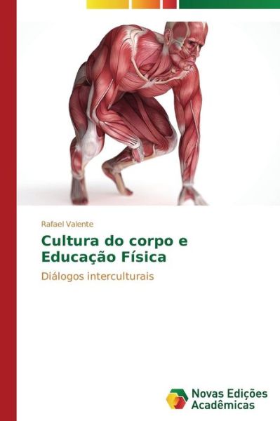 Cover for Rafael Valente · Cultura Do Corpo E Educação Física: Diálogos Interculturais (Paperback Book) [Portuguese edition] (2014)