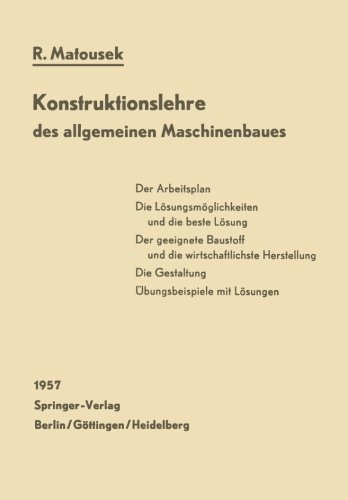 Cover for Robert Matousek · Konstruktionslehre Des Allgemeinen Maschinenbaues: Ein Lehrbuch Fur Angehende Konstrukteure Unter Besonderer Berucksichtigung Des Leichtbaues (Pocketbok) [German, Softcover Reprint of the Original 1st Ed. 1957 edition] (2012)