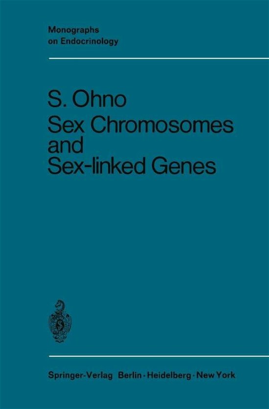 Cover for Susumu Ohno · Sex Chromosomes and Sex-Linked Genes - Monographs on Endocrinology (Paperback Book) [Softcover reprint of the original 1st ed. 1966 edition] (2012)