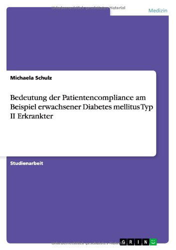 Cover for Michaela Schulz · Bedeutung Der Patientencompliance Am Beispiel Erwachsener Diabetes Mellitus Typ II Erkrankter (Paperback Book) [German edition] (2013)