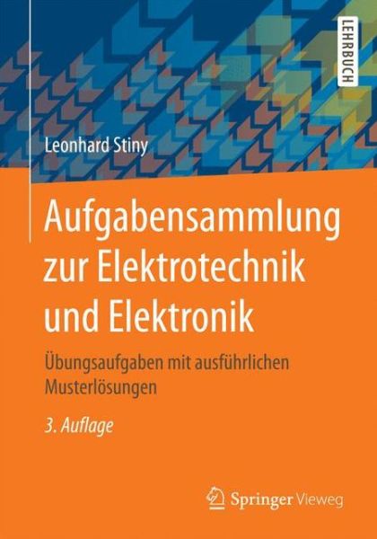 Cover for Leonhard Stiny · Aufgabensammlung Zur Elektrotechnik Und Elektronik: UEbungsaufgaben Mit Ausfuhrlichen Musterloesungen (Paperback Book) [3rd 3., Uberarb. U. Erw. Aufl. 2017 edition] (2017)